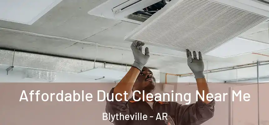  Affordable Duct Cleaning Near Me Blytheville - AR