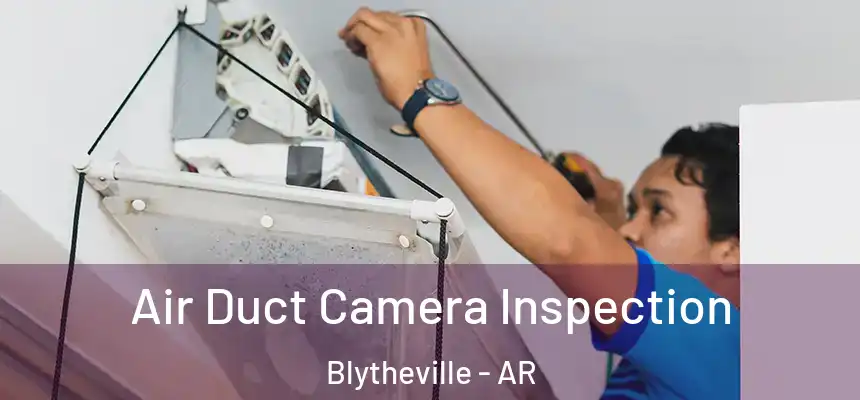  Air Duct Camera Inspection Blytheville - AR