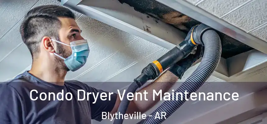  Condo Dryer Vent Maintenance Blytheville - AR