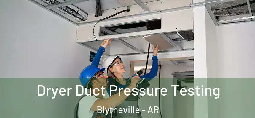  Dryer Duct Pressure Testing Blytheville - AR