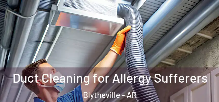  Duct Cleaning for Allergy Sufferers Blytheville - AR
