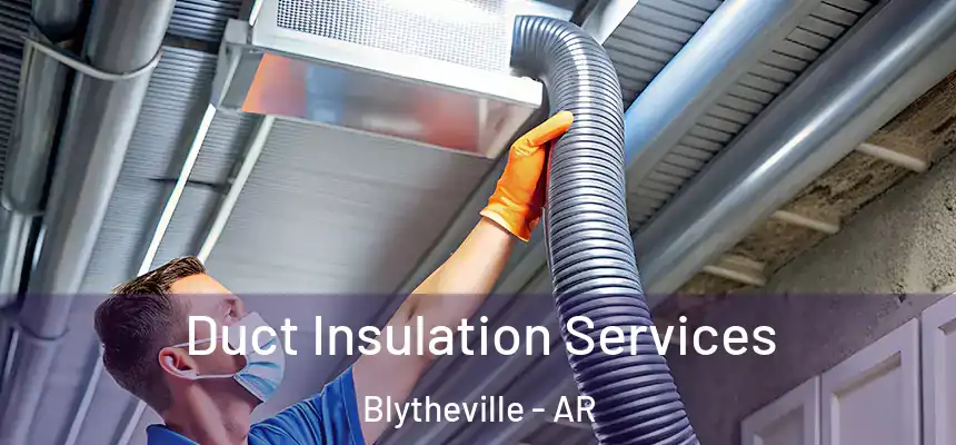  Duct Insulation Services Blytheville - AR