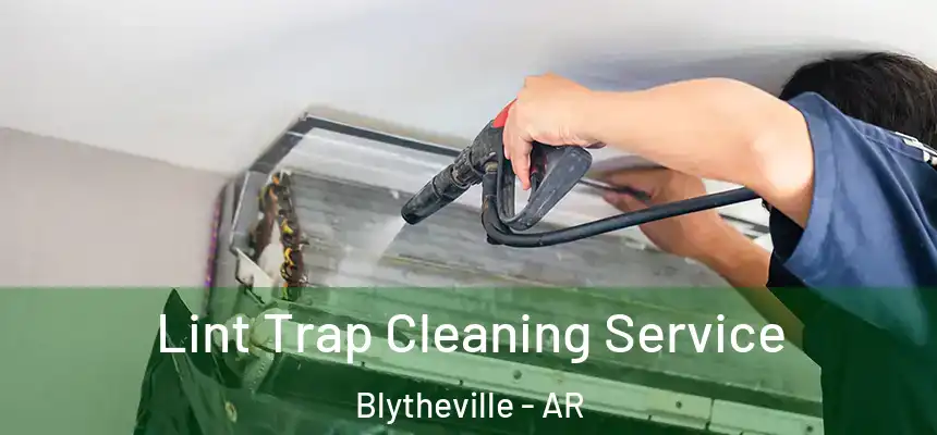  Lint Trap Cleaning Service Blytheville - AR