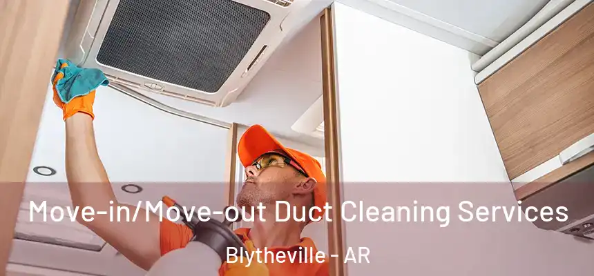  Move-in/Move-out Duct Cleaning Services Blytheville - AR