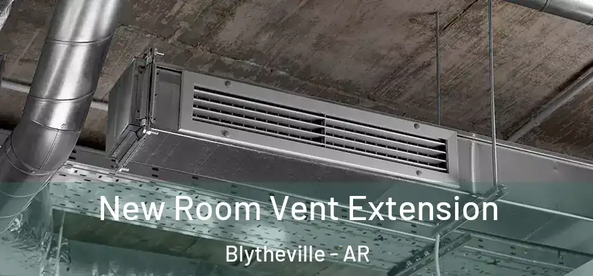  New Room Vent Extension Blytheville - AR
