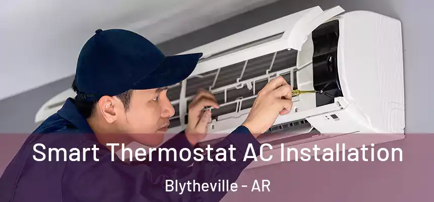  Smart Thermostat AC Installation Blytheville - AR